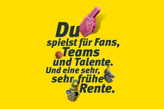 Text auf gelbem Hintergrund: Du spielst für Fans, Teams und Talente. Und eine sehr, sehr frühe Rente.